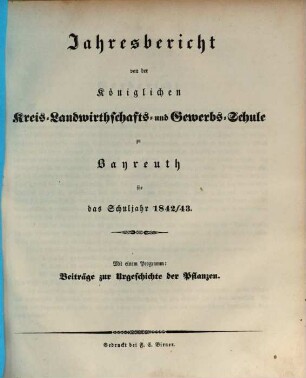 Jahresbericht von der Königlichen Kreis-Landwirthschafts- und Gewerbsschule zu Bayreuth für das Schuljahr ..., 1842/43