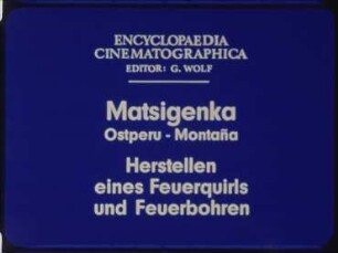 Matsigenka (Ostperu, Montaña) - Herstellen eines Feuerquirls und Feuerbohren