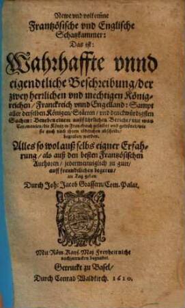 Newe und volkommne frantzösische und englische Schatzkammer : d. ist: wahrhaffte u. eigendtl. Beschreibung, der 2 herrl. u. mechtigen Königreichen, Franckreich u. Engelland ; sampt derselben Königen, Stätten .... 2