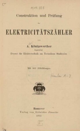 Construktion und Prüfung der Elektricitätszähler : Mit 362 Abbildungen$nvon Alexander Königswerther