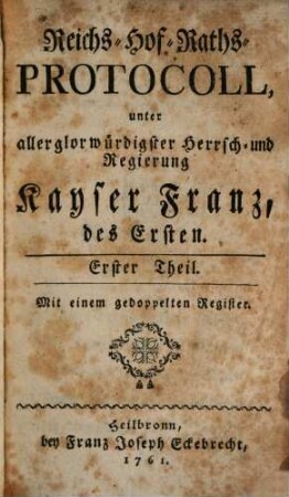 Reichs-Hofraths-Protocoll unter ... Regierung ... Franz des Ersten, 1