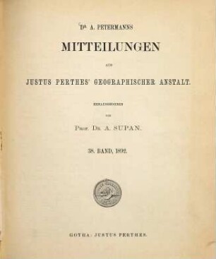 Dr. A. Petermann's Mitteilungen aus Justus Perthes' Geographischer Anstalt, 38. 1892