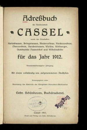 Jg. 79.1912: Adreßbuch der Residenzstadt Cassel sowie der Ortschaften Harleshausen, Ihringshausen, Niedervellmar, Niederzwehren, Oberzwehren, Sandershausen, Waldau, Wolfsanger, Gutsbezirke Fasanenhof und Wilhelmshöhe : für das Jahr 1912