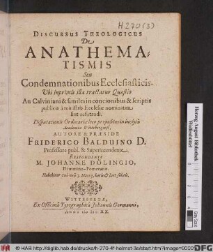 Discursus Theologicus De Anathematismis Seu Condemnationibus Ecclesiasticis : Ubi inprimis illa tractatur Quaestio An Calviniani & similes in concionibus & scriptis publicis a ministris Ecclesiae nominatim sint refutandi