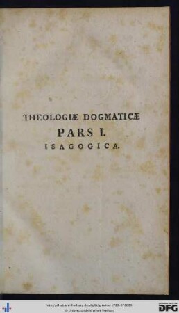 Theologiae Dogmaticae Pars I. Isagogica.