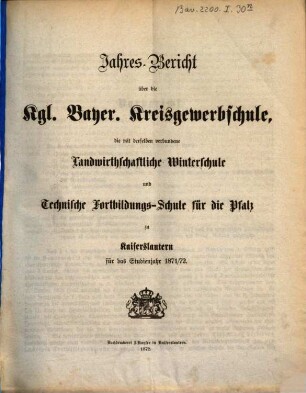 Jahresbericht über die Königlich-Bayerische Kreisgewerbschule und die Landwirthschaftliche Kreiswinterschule zu Kaiserslautern : für das Studienjahr ... 1871/72
