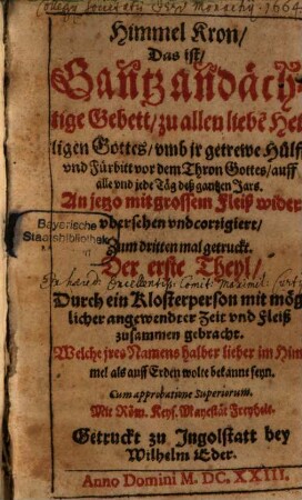 Himmel Kron, Das ist, Gantz andächtige Gebett, zu allen liebe[n] Heiligen Gottes, vmb jr getrewe Hülff vnd Fürbitt vor dem Thron Gottes, auff alle vnd jede Täg deß gantzen Jars, 1