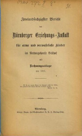 Bericht der Nürnberger Erziehungs-Anstalt für Arme und Verwahrloste Kinder im Rettungshause Veilhof : mit Rechnungsablage pro .... 62. 1887