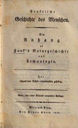 Naturgeschichte und Technologie : für Lehrer in Schulen und für Liebhaber dieser Wissenschaften, 7. Praktische Geschichte des Menschen : ein Anhang zu Funke's Naturgeschichte und Technologie ; Zur allgemeinen Schul-encyclopädie gehörig