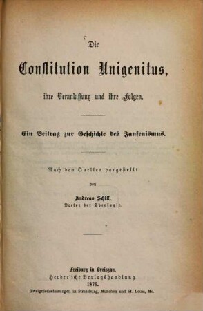Die Constitution Unigenitus, ihre Veranlassung und ihre Folgen : ein Beitrag zur Geschichte des Jansenismus