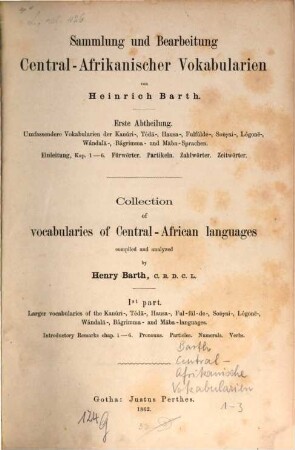 Sammlung und Bearbeitung Central-Afrikanischer Vokabularien. 1, Umfassendere Vokabularien der Kanúri-, Téda-, Hausa-, Fulf'lde-, Sonyai-, Longone-, Wandala-, Bagrimma- und Maba-Sprachen : Einleitung, Kap. 1-6, Fürwörter, Partikeln, Zahlwörter, Zeitwörter