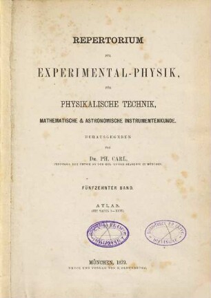 Repertorium für Experimental-Physik, für physikalische Technik, mathematische und astronomische Instrumentenkunde. 15. 1879