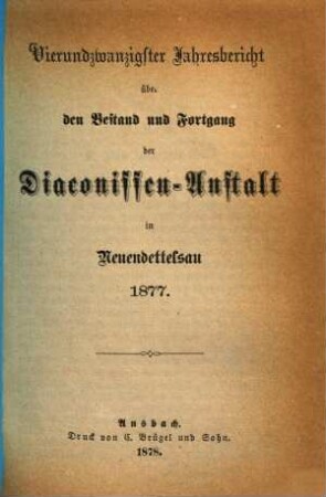 Jahresbericht der Evang.-Luth. Diakonissenanstalt Neuendettelsau : Bestand und Fortgang, 24. 1877 (1878)