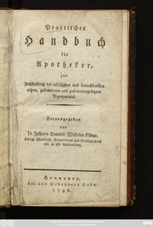 Practisches Handbuch für Apotheker : zur Anschaffung der nöthigsten und brauchbarsten rohen, zubereiteten und zusammengesetzten Arzneymittel
