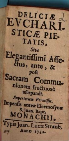 Deliciae Evcharisticae Pietatis, Sive Elegantissimi Affectus, ante, & post Sacram Communionem fructuosè ursupandi