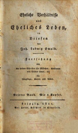 Eheliche Verhältnisse und eheliches Leben : in Briefen ; Fortsetzung von den beiden Schriften für Mädchen, Gattinnen und Mütter sowol, als für Jünglinge, Gatten und Väter, 3