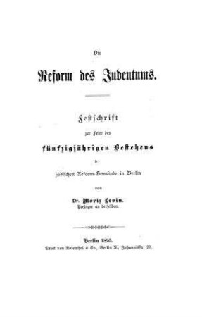Die Reform des Judentums : Festschrift zur Feier des 50jährigen Bestehens der jüdischen Reform-Gemeinde in Berlin / von Moriz Levin