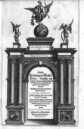 Architectura & perspectiva etlicher Vestungen, Stätt, Kirchen und Häuser, wie die auffs stärckste zierlichste und bequemste können gebawet oder auffgerichtet werden