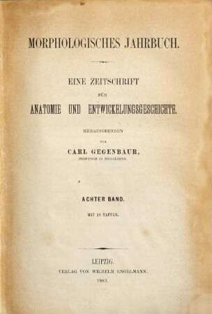 Morphologisches Jahrbuch : eine Zeitschrift für Anatomie und Entwicklungsgeschichte. 8, 8. 1883