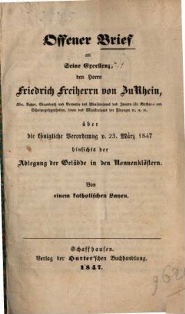 Offener Brief an Seine Excellenz, den Herrn Friedrich Freiherrn von zu Rhein, Kön. Bayer. Staatsrath ..., über die königliche Verordnung v. 23. März 1847 hinsichts der Ablegung der Gelübde in den Nonnenklöstern