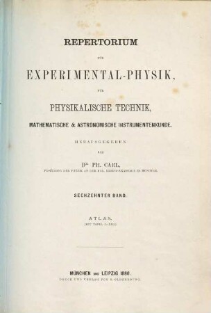 Repertorium für Experimental-Physik, für physikalische Technik, mathematische und astronomische Instrumentenkunde. 16. 1880
