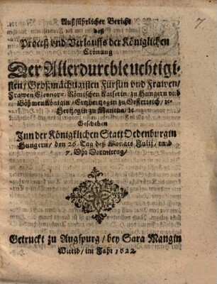 Außführlicher Bericht deß Proceß und Verlauffs der königlichen Crönung der ... Frawen Eleonorae, Römischen Kaiserin ... : geschehen inn der königklichen Statt Oedenburg in Hungern den 26. Tag deß Monats Julij umb 7 Uhr Vormittag