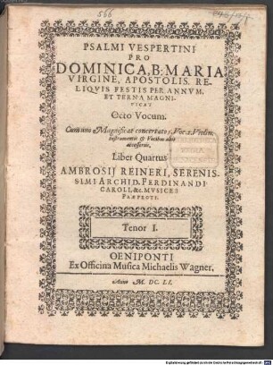 PSALMI VESPERTINI PRO DOMINICA, B: MARIA VIRGINE, APOSTOLIS. RELIQVIS FESTIS PER ANNVM. ET TERNA MAGNIFICAT Octo Vocum. Cum uno Magnificat concertato 5. Voc. 2. Violin. instrumentis et Vocibus aliis accessoriis. Liber Quartus