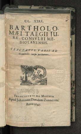 Cl. Viri, Bartholomaei Taegii Iure-Consulti Mediolanensis, Tractatus Varii Ad Criminales causas pertinentes
