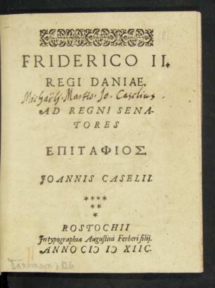 FRIDERICO II.|| REGI DANIAE.|| AD REGNI SENA-||TORES || EPITAPHIOS.|| JOANNIS CASELII.||
