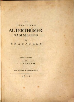 Die fürstliche Alterthümer-Sammlung zu Braunfels : Mit einigen Nachbildungen