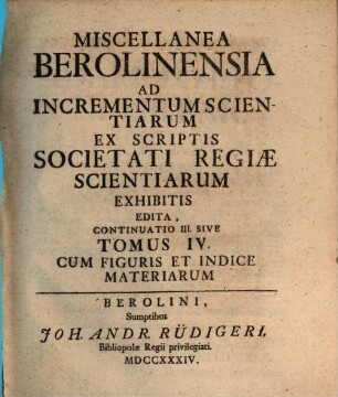 Miscellanea Berolinensia ad incrementum scientiarum ex scriptis Societati Regiae Scientiarum exhibitis edita. [4]. 1734