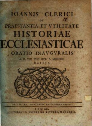 Ioannis Clerici de praestantia et utilitate historiae ecclesiasticae oratio inauguralis ... habita