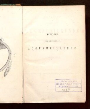Handbuch der gesammten Augenheilkunde oder vollständige Abhandlung der Augenkrankheiten und ihrer medicinischen und operativen Behandlung für Aerzte und Studirende