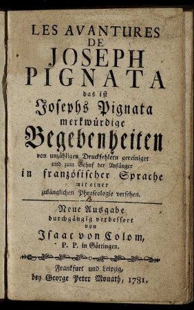 Les Avantures De Joseph Pignata das ist Josephs Pignata merkwürdige Begebenheiten : von unzähligen Druckfehlern gereiniget und zum Behuf der Anfänger in französischer Sprache mit einer zulänglichen Phraseologie versehen