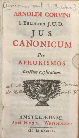 Arnoldi Corvini à Belderen J.U.D. Jus Canonicum : Per aphorismos strictim explicatum