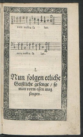 I. Nun folgen etliche Geistliche gesenge/ so man vorm essen mag singen.
