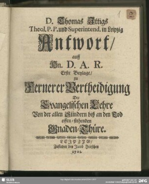 D. Thomas Ittigs ... .Antwort auff Hn. D. A. R. Erste Beylage, zu Fernerer Vertheidigung Der Evangelischen Lehre Von der allen Sündern biß an den Tod offen-stehenden Gnaden-Thüre