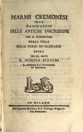 Marmi Cremonesi Ossia Ragguaglio Delle Antiche Inscrizioni Che Si Conservano Nella Villa Delle Torri De' Picenardi
