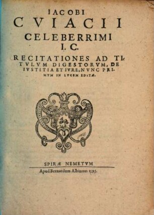 Iacobi Cviacii Celeberrimi I.C. Recitationes Ad Titvlvm Digestorvm, De Ivstitia Et Ivre