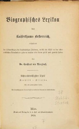 Biographisches Lexikon des Kaiserthums Oesterreich : enthaltend die Lebensskizzen der denkwürdigen Personen, welche 1750 bis 1850 im Kaiserstaate und in seinen Kronländern gelebt haben, 38. Stehlik - Stietka