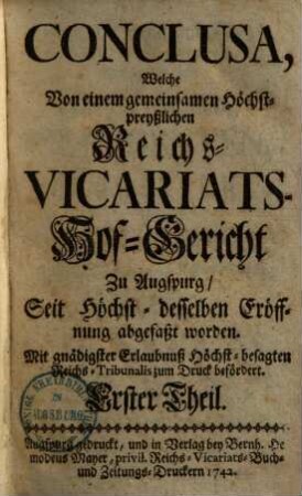Conclusa, welche von einem gemeinsamen ... Reichs-Vicariats-Hof-Gericht zu Augspurg seit Höchst desselben Eröffnung abgefaßt worden. 1