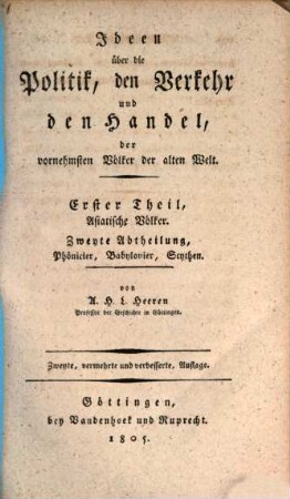 Ideen über die Politik, den Verkehr und den Handel, der vornehmsten Völker der alten Welt, 1,2. Th. 1, Asiatische Völker ; Abth. 2, Phönicier, Babylonier, Scythen