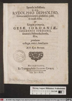Sponsis lectissimis, V. CL. Rudolpho Depholdio ... & Virgini primariae, Gesae Jordaniae, Jordanis Jordanii, senatoris Helmaestadiensis, filiae, gratulantur collegae, amici, familiares : XII. Kal. Octobr.