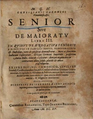 M. G. H. consiliarii Saxonici Vinariensis ... Senior sive de Maioratu Libri III