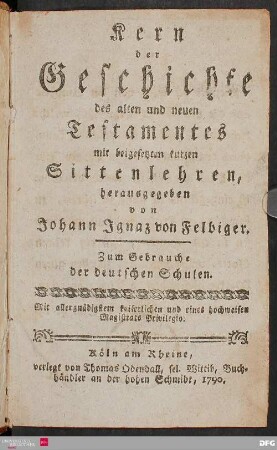 Kern der Geschichte des alten und neuen Testamentes mit beigesetzten kurzen Sittenlehren : zum Gebrauche der deutschen Schulen