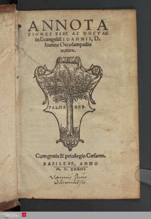 Annotationes Piae ac Doctae in Euangeliu[m] Ioannis, D. Ioanne Oecolampadio autore