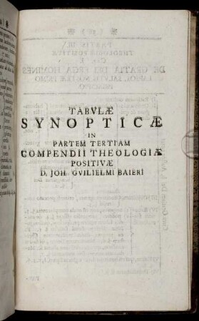 Tabulæ Synopticæ in Partem Tertiam Compendii Theologiæ Positivæ D. Joh. Guilielmi Bayeri