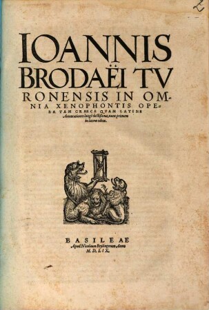 Ioannis Brodaei Tvronensis In Omnia Xenophontis Opera Tam Graece Qvam Latine Annotationes longe doctißimae