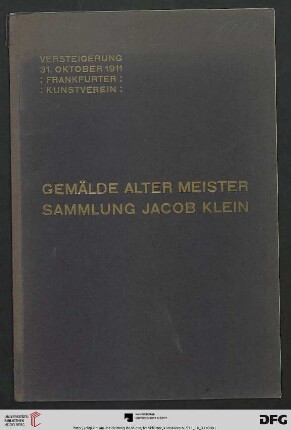 Sammlung von Gemälden alter, meist niederländischer Meister aus dem Besitz des Herrn Jacob Klein in Frankfurt a. M. : Versteigerung: Dienstag, 31. Oktober 1911