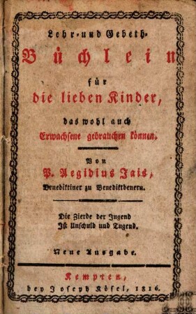 Lehr- und Gebeth-Büchlein für die lieben Kinder, das wohl auch Erwachsene brauchen können